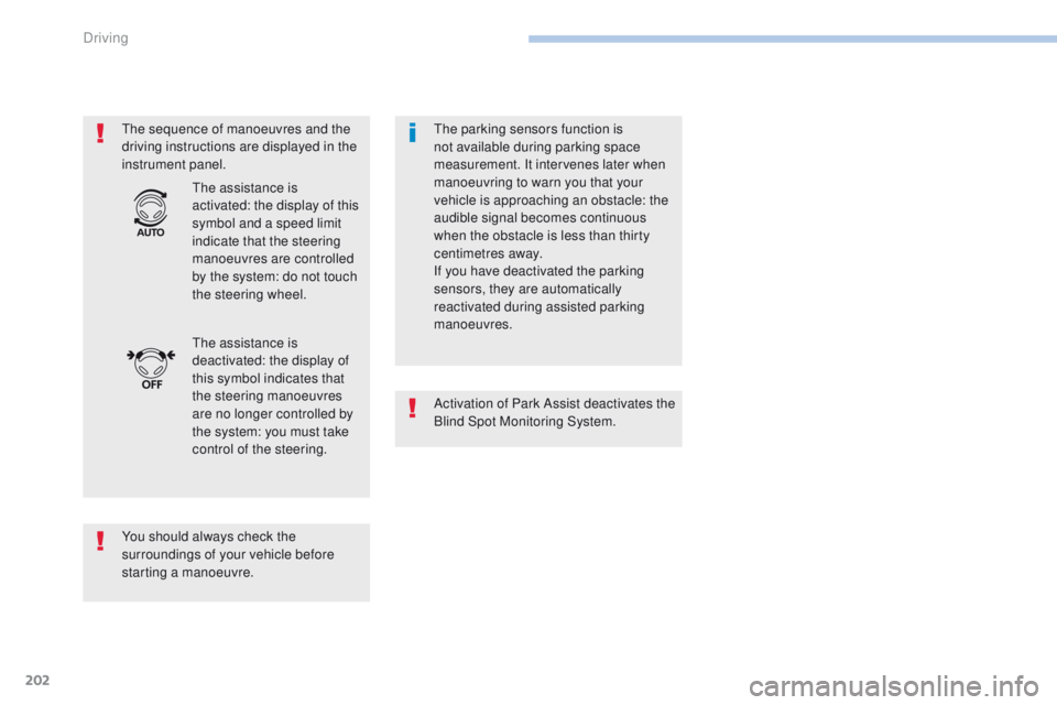Peugeot 308 2017 Owners Guide 202
308_en_Chap06_conduite_ed01-2016
the sequence of manoeuvres and the
driving instructions are displayed in the
instrument panel.
You should always check the
surroundings of your vehicle before
Peugeot 308 2017 Owners Guide 202
308_en_Chap06_conduite_ed01-2016
the sequence of manoeuvres and the
driving instructions are displayed in the
instrument panel.
You should always check the
surroundings of your vehicle before