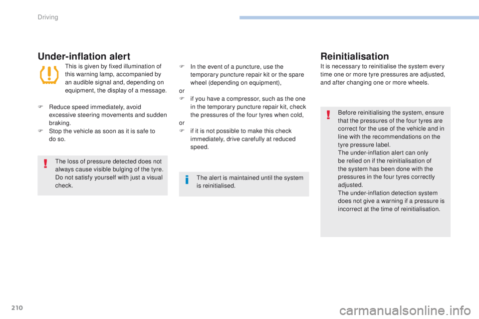 Peugeot 308 2017 Owners Manual 210
308_en_Chap06_conduite_ed01-2016
Under-inflation alertReinitialisation
Before reinitialising the system, ensure
that the pressures of the four tyres are
correct for the use of the vehicle and in Peugeot 308 2017 Owners Manual 210
308_en_Chap06_conduite_ed01-2016
Under-inflation alertReinitialisation
Before reinitialising the system, ensure
that the pressures of the four tyres are
correct for the use of the vehicle and in