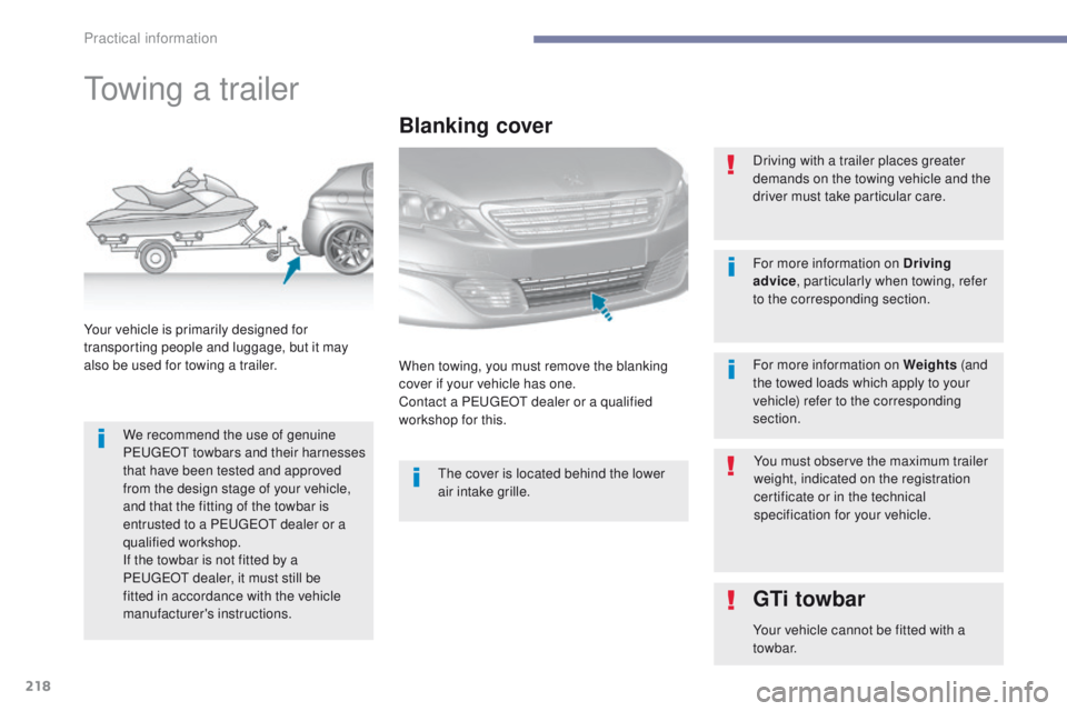 Peugeot 308 2017 Owners Manual 218
308_en_Chap07_info-pratiques_ed01-2016
towing a trailer
We recommend the use of genuine
PeugeOt towbars and their harnesses
that have been tested and approved
from the design stage of your veh Peugeot 308 2017 Owners Manual 218
308_en_Chap07_info-pratiques_ed01-2016
towing a trailer
We recommend the use of genuine
PeugeOt towbars and their harnesses
that have been tested and approved
from the design stage of your veh