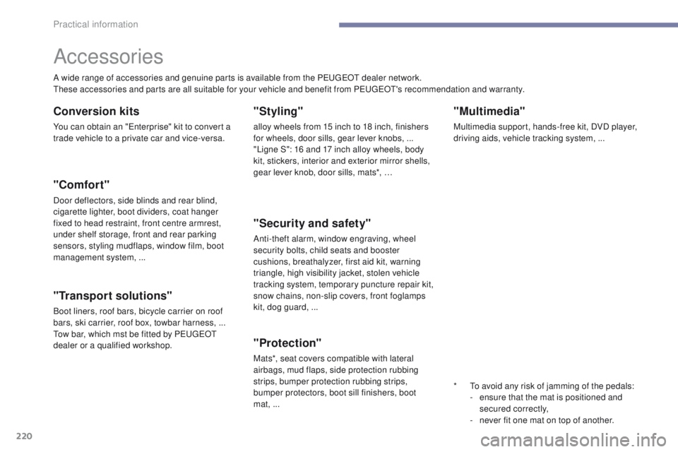 Peugeot 308 2017 Owners Guide 220
308_en_Chap07_info-pratiques_ed01-2016
"Multimedia"
Multimedia support, hands-free kit, DVD player,
driving aids, vehicle tracking system, ...
Accessories
A wide range of accessories and Peugeot 308 2017 Owners Guide 220
308_en_Chap07_info-pratiques_ed01-2016
"Multimedia"
Multimedia support, hands-free kit, DVD player,
driving aids, vehicle tracking system, ...
Accessories
A wide range of accessories and