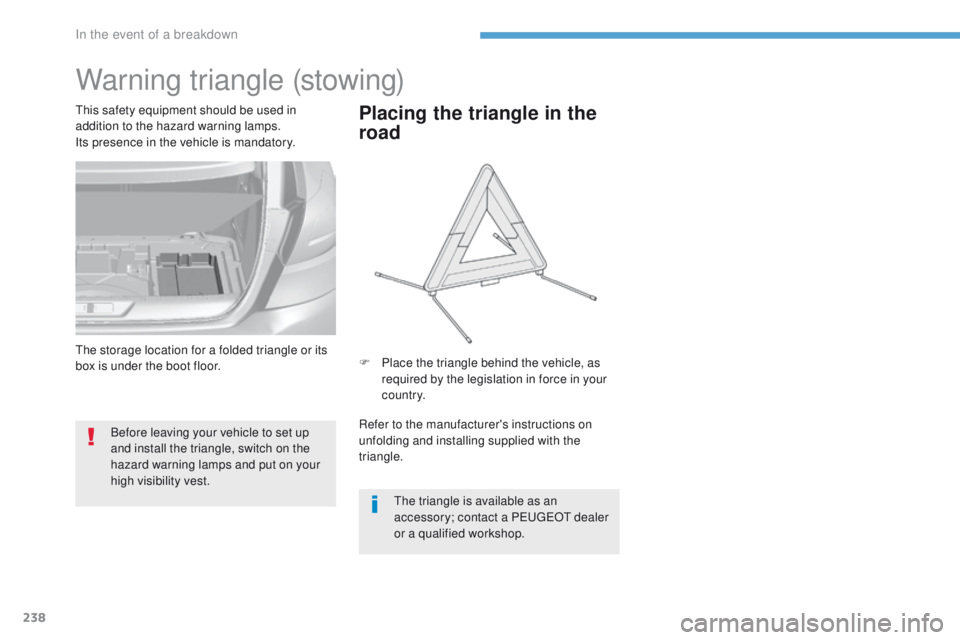 Peugeot 308 2017 Owners Manual 238
308_en_Chap08_en-cas-de-panne_ed01-2016
Warning triangle (stowing)
Before leaving your vehicle to set up
and install the triangle, switch on the
hazard warning lamps and put on your
high visibi Peugeot 308 2017 Owners Manual 238
308_en_Chap08_en-cas-de-panne_ed01-2016
Warning triangle (stowing)
Before leaving your vehicle to set up
and install the triangle, switch on the
hazard warning lamps and put on your
high visibi