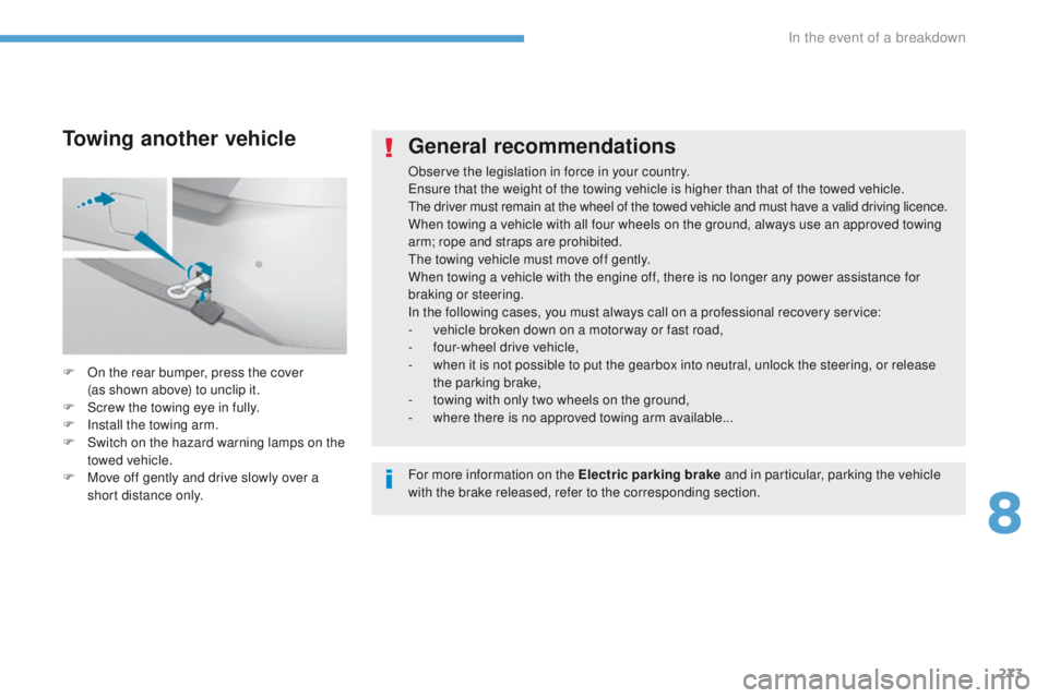 Peugeot 308 2017  Owners Manual 273
308_en_Chap08_en-cas-de-panne_ed01-2016
General recommendations
Observe the legislation in force in your country.en
sure that the weight of the towing vehicle is higher than that of the towed vehi