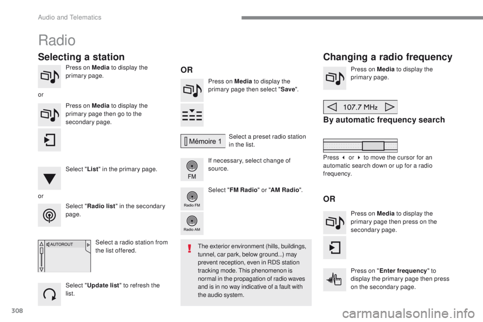 Peugeot 308 2017 Owners Manual 308
308_en_Chap10b_SMegplus_ed01-2016
Press on Media to display the
primary page. Press on Media to display the
primary page then select " Save".
If necessary, select change of
source. Pres Peugeot 308 2017 Owners Manual 308
308_en_Chap10b_SMegplus_ed01-2016
Press on Media to display the
primary page. Press on Media to display the
primary page then select " Save".
If necessary, select change of
source. Pres