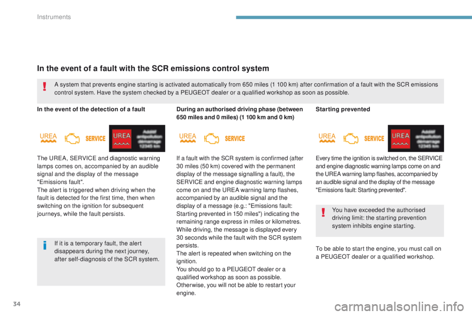 Peugeot 308 2017 Owners Guide 34
Starting prevented
every time the ignition is switched on, the SeRVICe 
an d engine diagnostic warning lamps come on and 
the 
u
ReA
  warning lamp flashes, accompanied by 
an audible signal and th