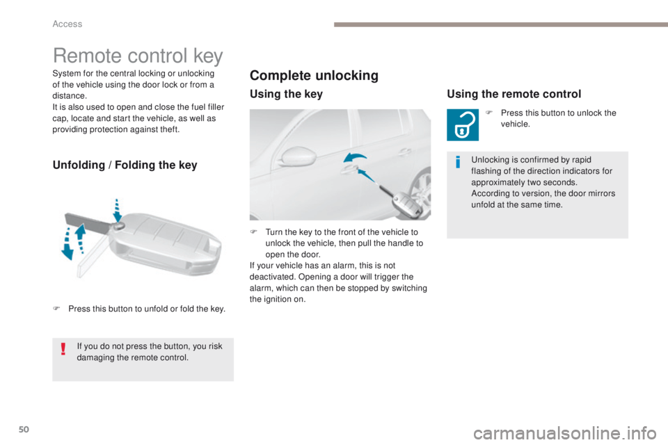 Peugeot 308 2017 Owners Manual 50
308_en_Chap02_ouvertures_ed01-2016
System for the central locking or unlocking
of the vehicle using the door lock or from a
distance.
It is also used to open and close the fuel filler
cap, locat Peugeot 308 2017 Owners Manual 50
308_en_Chap02_ouvertures_ed01-2016
System for the central locking or unlocking
of the vehicle using the door lock or from a
distance.
It is also used to open and close the fuel filler
cap, locat