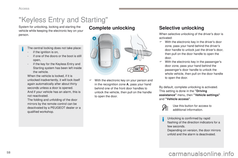 Peugeot 308 2017 Workshop Manual 58
308_en_Chap02_ouvertures_ed01-2016
Complete unlocking
"Keyless entry and Starting"
System for unlocking, locking and starting the 
vehicle while keeping the electronic key on your 
person.
