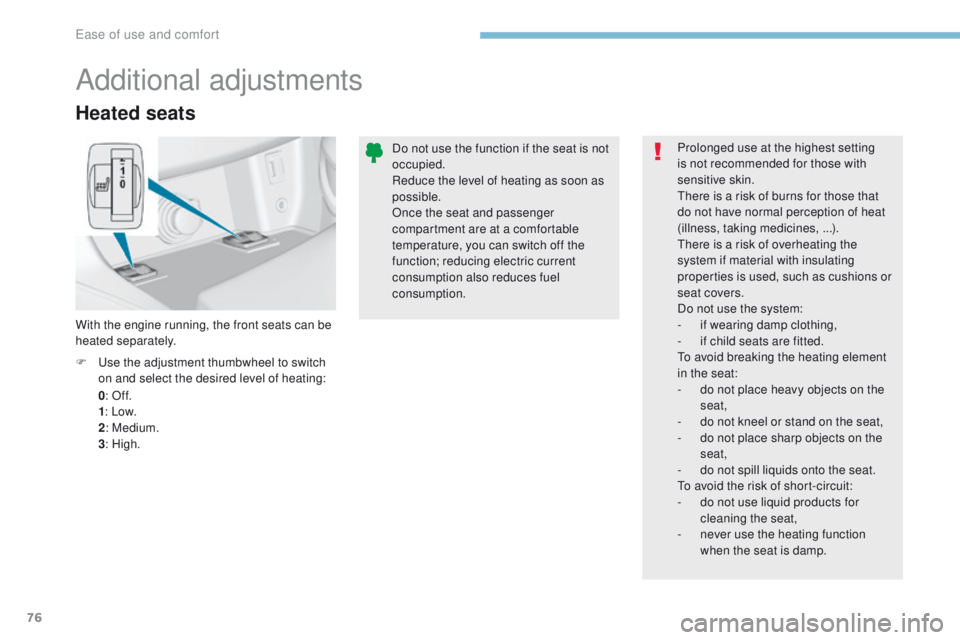 Peugeot 308 2017  Owners Manual 76
308_en_Chap03_ergonomie-et-confort_ed01-2016
Heated seats
0: Of f.
1 : Low.
2 : Medium.
3 : High.
F
  u
s
 e the adjustment thumbwheel to switch 
on and select the desired level of heating:
With th