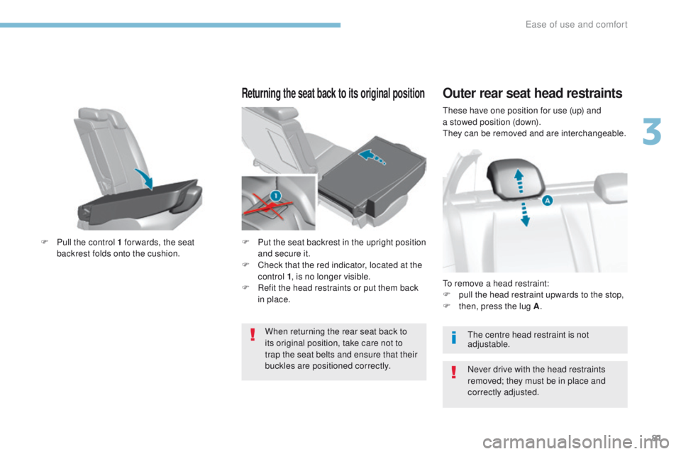 Peugeot 308 2017  Owners Manual 81
308_en_Chap03_ergonomie-et-confort_ed01-2016
these have one position for use (up) and 
a  stowed position (down).
th

ey can be removed and are interchangeable.
Outer rear seat head restraints
Neve