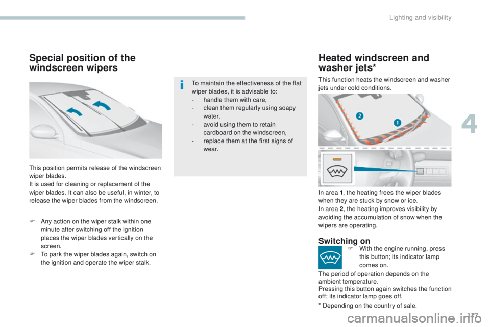 Peugeot 308 2017 Owners Manual - RHD (UK, Australia) 117
Special position of the
windscreen wipers
this position permits release of the windscreen
wiper blades.
It is used for cleaning or replacement of the
wiper blades. It can also be useful, in win Peugeot 308 2017 Owners Manual - RHD (UK, Australia) 117
Special position of the
windscreen wipers
this position permits release of the windscreen
wiper blades.
It is used for cleaning or replacement of the
wiper blades. It can also be useful, in win