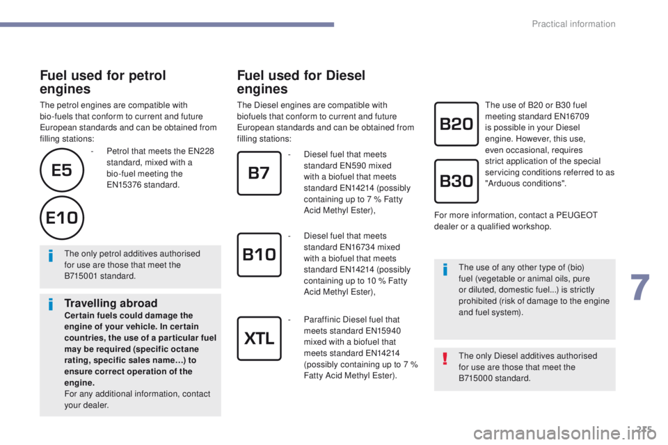 Peugeot 308 2017  Owners Manual - RHD (UK, Australia) 215
Fuel used for petrol  
engines
the petrol engines are compatible with 
bio-fuels that conform to current and future 
eu

ropean standards and can be obtained from 
filling stations:
Fuel used for 