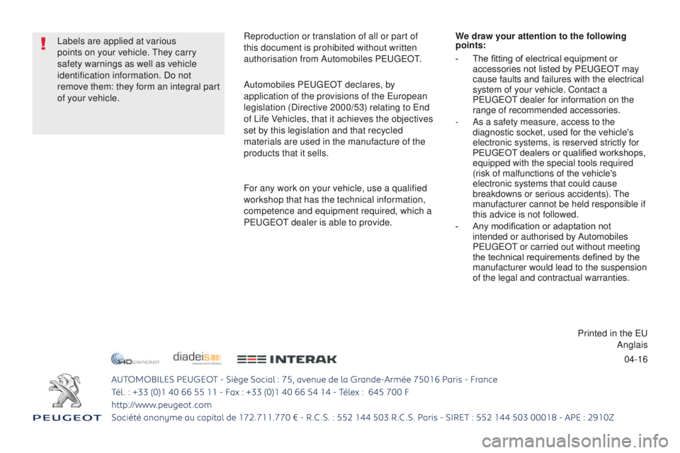 Peugeot 308 2017  Owners Manual - RHD (UK, Australia) 04-16
Reproduction or translation of all or part of 
this document is prohibited without written 
authorisation from Automobiles P
e

uge
Ot.
A

utomobiles P
e

uge
Ot

 
declares, by 
application of 