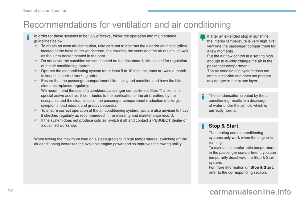 Peugeot 308 2017  Owners Manual - RHD (UK, Australia) 92
In order for these systems to be fully effective, follow the operation and maintenance 
guidelines below:
F  t
o o
 btain an even air distribution, take care not to obstruct the exterior air intake