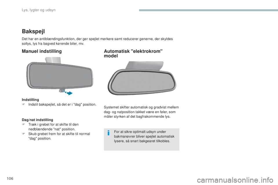 Peugeot 308 2017 Instruktionsbog (in Danish) 106
308_da_Chap04_eclairage-et-visibilite_ed01-2016
Bakspejl
Det har en antiblændingsfunktion, der gør spejlet mørkere samt reducerer generne, der skyldes
sollys, lys fra bagved kørende biler, mv Peugeot 308 2017 Instruktionsbog (in Danish) 106
308_da_Chap04_eclairage-et-visibilite_ed01-2016
Bakspejl
Det har en antiblændingsfunktion, der gør spejlet mørkere samt reducerer generne, der skyldes
sollys, lys fra bagved kørende biler, mv
