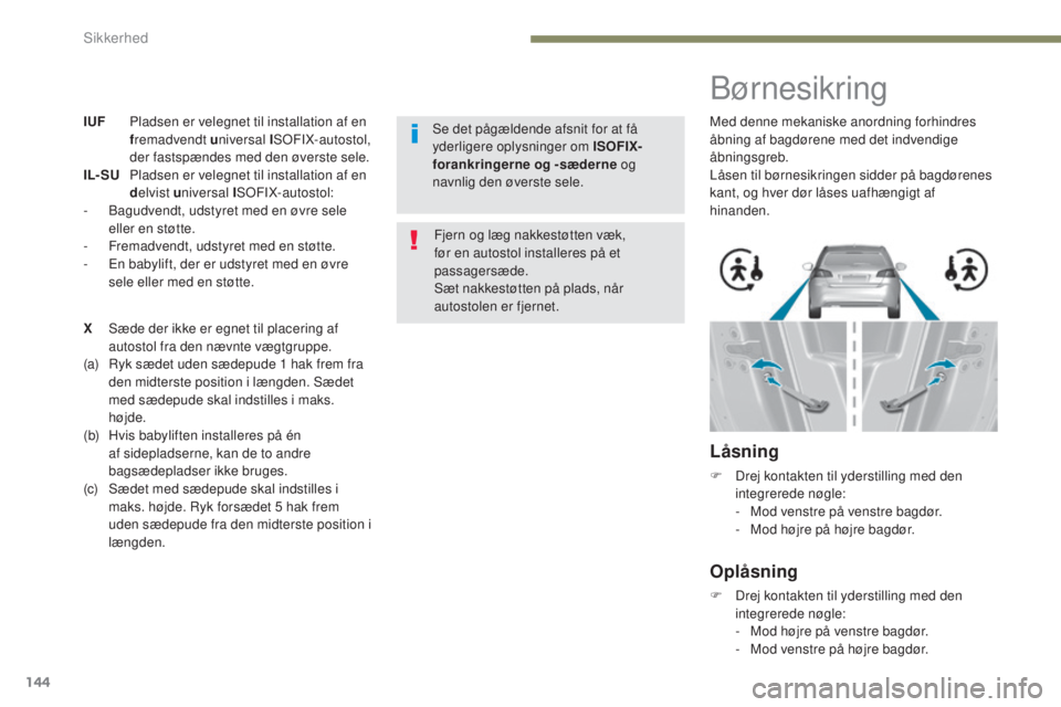 Peugeot 308 2017 Instruktionsbog (in Danish) 144
308_da_Chap05_securite_ed01-2016
IUF Pladsen er velegnet til installation af en
fr
emadvendt u niversal ISoFI
X-autostol,
der fastspændes med den øverste sele.
IL- SU
Pl
adsen er velegne Peugeot 308 2017 Instruktionsbog (in Danish) 144
308_da_Chap05_securite_ed01-2016
IUF Pladsen er velegnet til installation af en
fr
emadvendt u niversal ISoFI
X-autostol,
der fastspændes med den øverste sele.
IL- SU
Pl
adsen er velegne