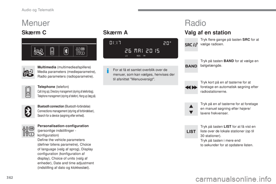 Peugeot 308 2017 Instruktionsbog (in Danish) 362
308_da_Chap10c_RD45_ed01-2016
Menuer
Skærm C
Multimedia (multimedieafspillere)
Media parameters (medieparametre),
Radio parameters (radioparametre).
Telephone (telefon)
Call (ring op), Director Peugeot 308 2017 Instruktionsbog (in Danish) 362
308_da_Chap10c_RD45_ed01-2016
Menuer
Skærm C
Multimedia (multimedieafspillere)
Media parameters (medieparametre),
Radio parameters (radioparametre).
Telephone (telefon)
Call (ring op), Director