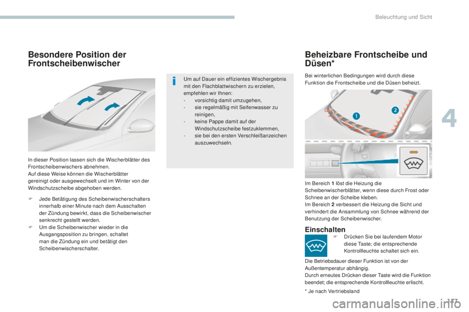 Peugeot 308 2017 Betriebsanleitung (in German) 117
308_de_Chap04_eclairage-et-visibilite_ed01-2016
Besondere Position der
Frontscheibenwischer
In dieser Position lassen sich die Wischerblätter des
Frontscheibenwischers abnehmen.
Auf diese Weise Peugeot 308 2017 Betriebsanleitung (in German) 117
308_de_Chap04_eclairage-et-visibilite_ed01-2016
Besondere Position der
Frontscheibenwischer
In dieser Position lassen sich die Wischerblätter des
Frontscheibenwischers abnehmen.
Auf diese Weise