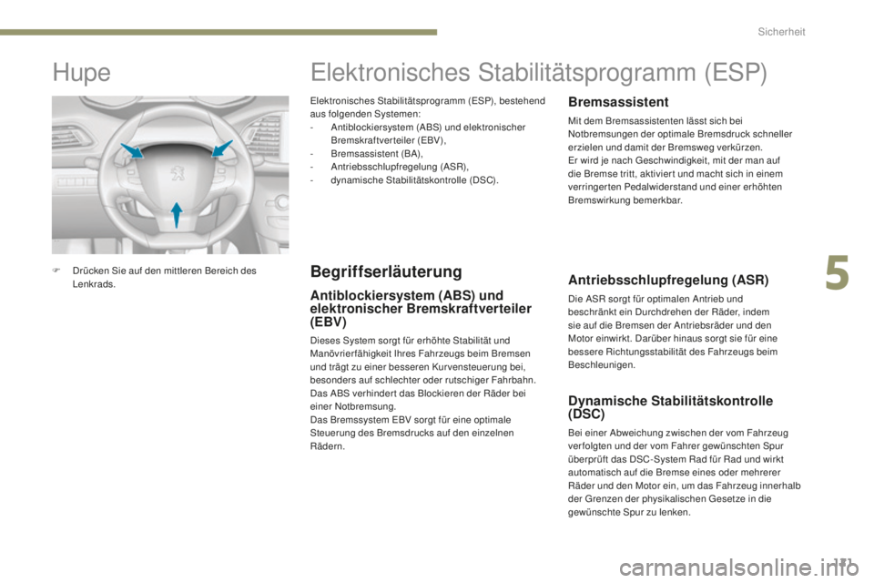 Peugeot 308 2017  Betriebsanleitung (in German) 121
308_de_Chap05_securite_ed01-2016
elektronisches Stabilitätsprogramm (eSP), bestehend 
aus folgenden Systemen:
-
 A

ntiblockiersystem (ABS) und elektronischer 
Bremskraftverteiler (
eB

V),
-
 B
