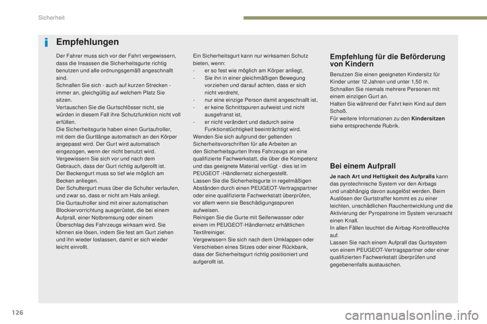 Peugeot 308 2017 Betriebsanleitung (in German) 126
308_de_Chap05_securite_ed01-2016
Empfehlungen
Empfehlung für die Beförderung
von Kindern
Benutzen Sie einen geeigneten Kindersitz für
Kinder unter 12 Jahren und unter 1,50 m.
Schnallen Sie Peugeot 308 2017 Betriebsanleitung (in German) 126
308_de_Chap05_securite_ed01-2016
Empfehlungen
Empfehlung für die Beförderung
von Kindern
Benutzen Sie einen geeigneten Kindersitz für
Kinder unter 12 Jahren und unter 1,50 m.
Schnallen Sie