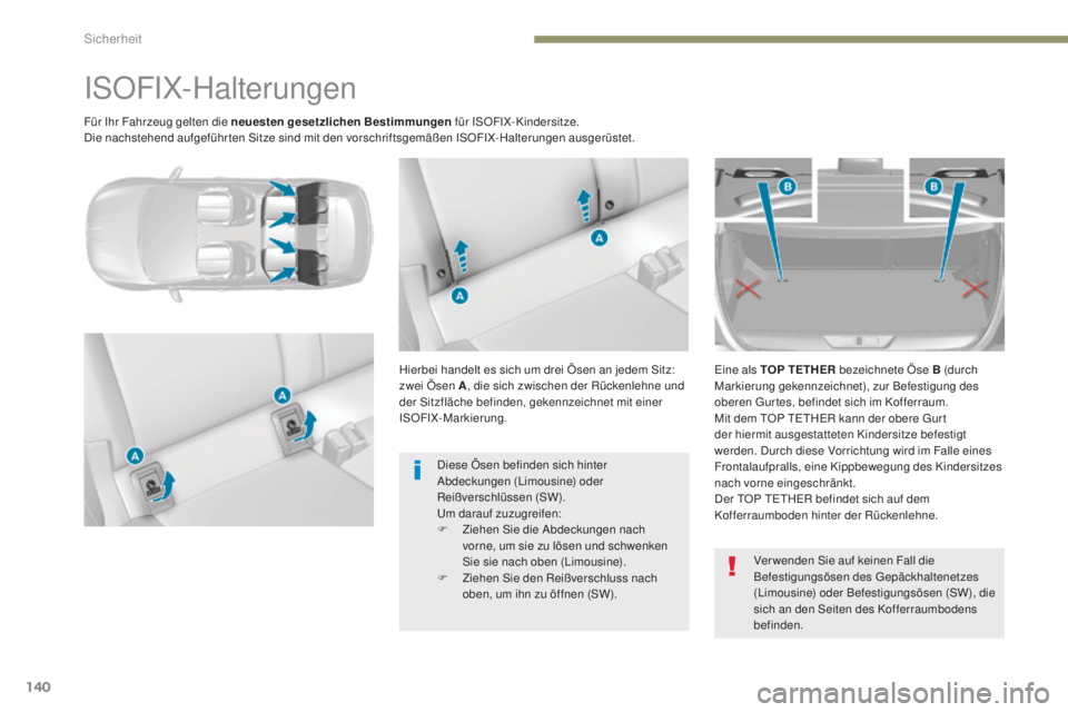 Peugeot 308 2017 Betriebsanleitung (in German) 140
308_de_Chap05_securite_ed01-2016
Für Ihr Fahrzeug gelten die neuesten gesetzlichen Bestimmungen für ISOFIX-Kindersitze.
Die nachstehend aufgeführten Sitze sind mit den vorschriftsgemäßen ISOF Peugeot 308 2017 Betriebsanleitung (in German) 140
308_de_Chap05_securite_ed01-2016
Für Ihr Fahrzeug gelten die neuesten gesetzlichen Bestimmungen für ISOFIX-Kindersitze.
Die nachstehend aufgeführten Sitze sind mit den vorschriftsgemäßen ISOF