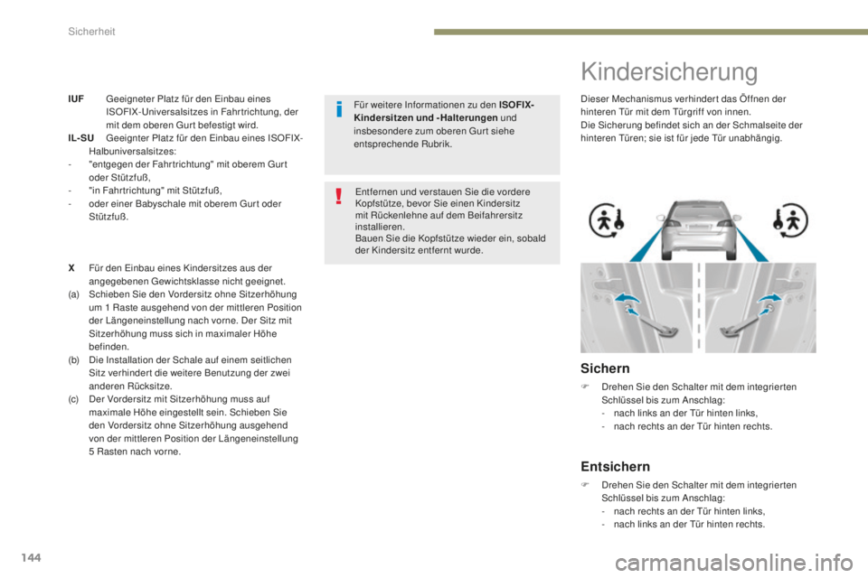 Peugeot 308 2017 Betriebsanleitung (in German) 144
308_de_Chap05_securite_ed01-2016
IUF geeigneter Platz für den ei nbau eines
ISOFIX-un iversalsitzes in Fahrtrichtung, der
mit dem oberen
g
u
r t befestigt wird.
IL- SU
g
e
eignter Platz Peugeot 308 2017 Betriebsanleitung (in German) 144
308_de_Chap05_securite_ed01-2016
IUF geeigneter Platz für den ei nbau eines
ISOFIX-un iversalsitzes in Fahrtrichtung, der
mit dem oberen
g
u
r t befestigt wird.
IL- SU
g
e
eignter Platz