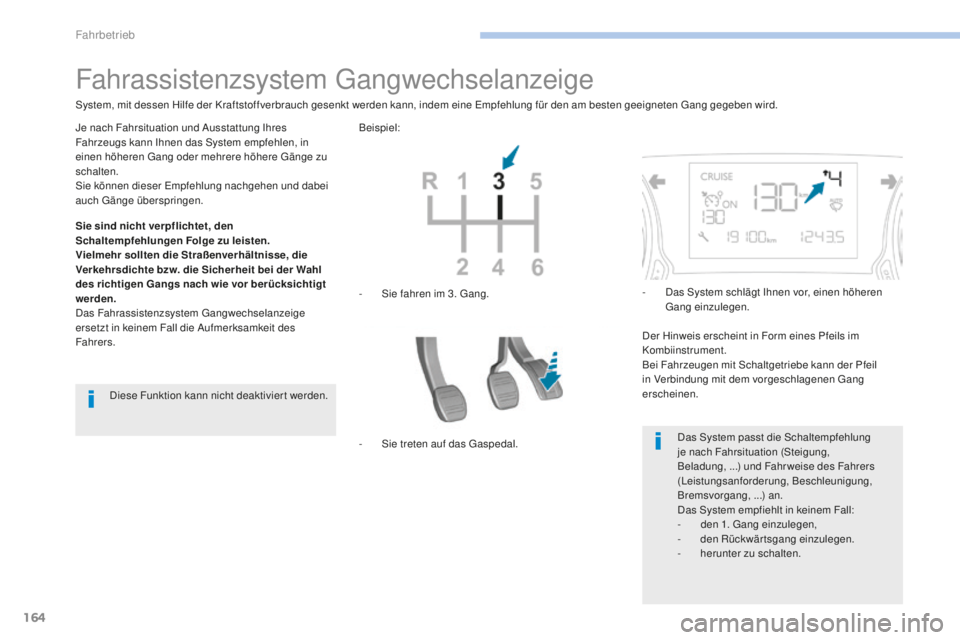 Peugeot 308 2017 Betriebsanleitung (in German) 164
308_de_Chap06_conduite_ed01-2016
Fahrassistenzsystem gangwechselanzeige
Sie sind nicht verpflichtet, den
Schaltempfehlungen Folge zu leisten.
Vielmehr sollten die Straßenverhältnisse, die
Verk Peugeot 308 2017 Betriebsanleitung (in German) 164
308_de_Chap06_conduite_ed01-2016
Fahrassistenzsystem gangwechselanzeige
Sie sind nicht verpflichtet, den
Schaltempfehlungen Folge zu leisten.
Vielmehr sollten die Straßenverhältnisse, die
Verk