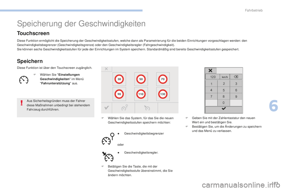 Peugeot 308 2017  Betriebsanleitung (in German) 173
308_de_Chap06_conduite_ed01-2016
Speicherung der geschwindigkeiten
Speichern
Diese Funktion ermöglicht die Speicherung der ge schwindigkeitsstufen, welche dann als Parametrierung für die beiden 