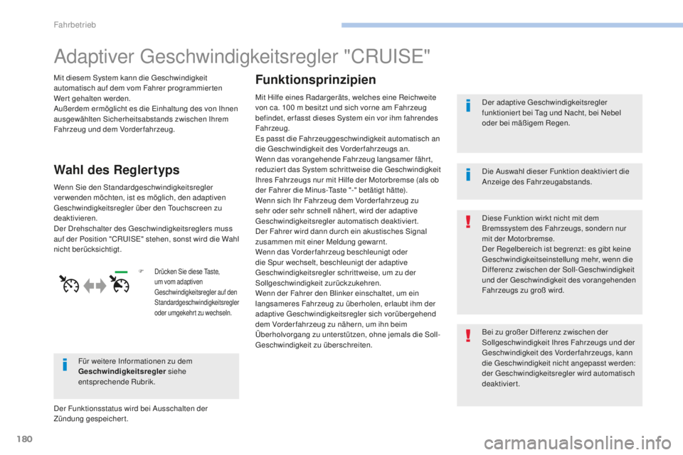 Peugeot 308 2017 Betriebsanleitung (in German) 180
308_de_Chap06_conduite_ed01-2016
Adaptiver geschwindigkeitsregler "CRu ISe"
Mit diesem System kann die geschwindigkeit
automatisch auf dem vom Fahrer programmierten
Wert gehalten werden. Peugeot 308 2017 Betriebsanleitung (in German) 180
308_de_Chap06_conduite_ed01-2016
Adaptiver geschwindigkeitsregler "CRu ISe"
Mit diesem System kann die geschwindigkeit
automatisch auf dem vom Fahrer programmierten
Wert gehalten werden.