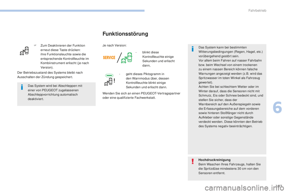 Peugeot 308 2017  Betriebsanleitung (in German) 197
308_de_Chap06_conduite_ed01-2016
F Zum Deaktivieren der Funktion erneut diese  ta ste drücken: 
ihre Funktionsleuchte sowie die 
entsprechende Kontrollleuchte im 
Kombiinstrument erlischt ( je na