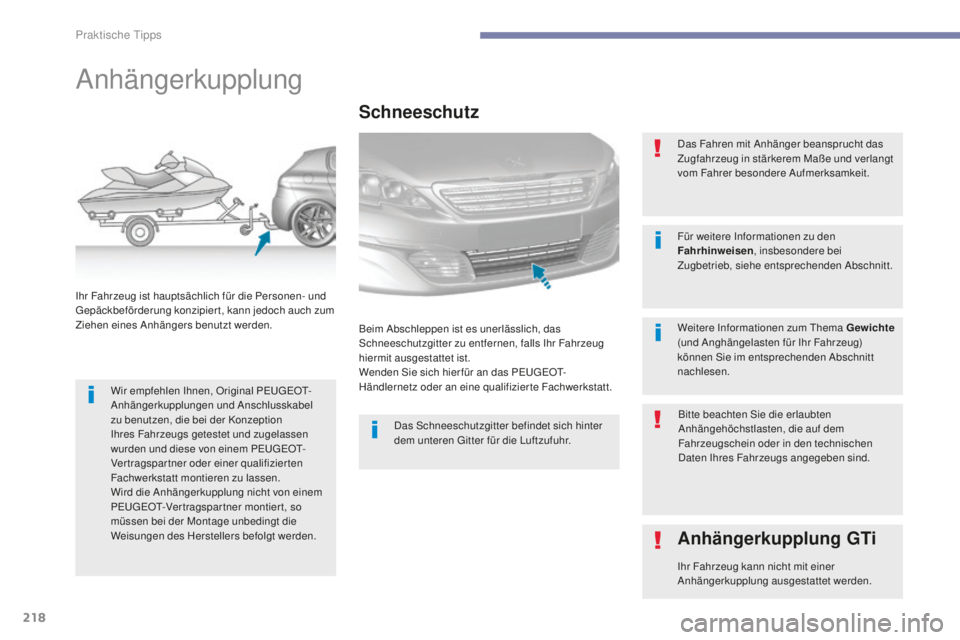 Peugeot 308 2017 Betriebsanleitung (in German) 218
308_de_Chap07_info-pratiques_ed01-2016
Anhängerkupplung
Wir empfehlen Ihnen, Original PeugeOt-
A nhängerkupplungen und Anschlusskabel
zu benutzen, die bei der Konzeption
Ihres Fahrzeugs getest Peugeot 308 2017 Betriebsanleitung (in German) 218
308_de_Chap07_info-pratiques_ed01-2016
Anhängerkupplung
Wir empfehlen Ihnen, Original PeugeOt-
A nhängerkupplungen und Anschlusskabel
zu benutzen, die bei der Konzeption
Ihres Fahrzeugs getest