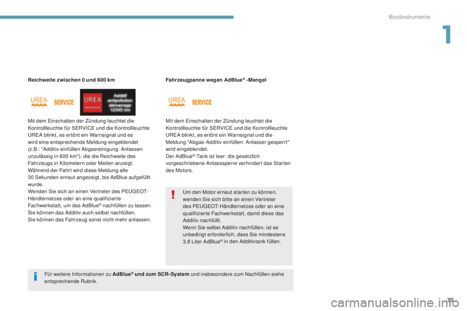 Peugeot 308 2017  Betriebsanleitung (in German) 33
308_de_Chap01_instruments-de-bord_ed01-2016
Reichweite zwischen 0 und 600 km
M it dem  e
i
 nschalten der Zündung leuchtet die 
Kontrollleuchte für S
eR

VIC
e
  und die Kontrollleuchte 
uReA b

