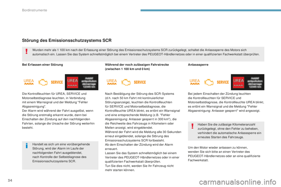 Peugeot 308 2017  Betriebsanleitung (in German) 34
Anlasssperre
Bei jedem e
i
 nschalten der Zündung leuchten 
die Kontrollleuchten für S
eR

VIC
e
  und 
Motorselbstdiagnose, die Kontrollleuchte 
u
ReA b
 linkt, 
es er tönt ein Warnsignal und d