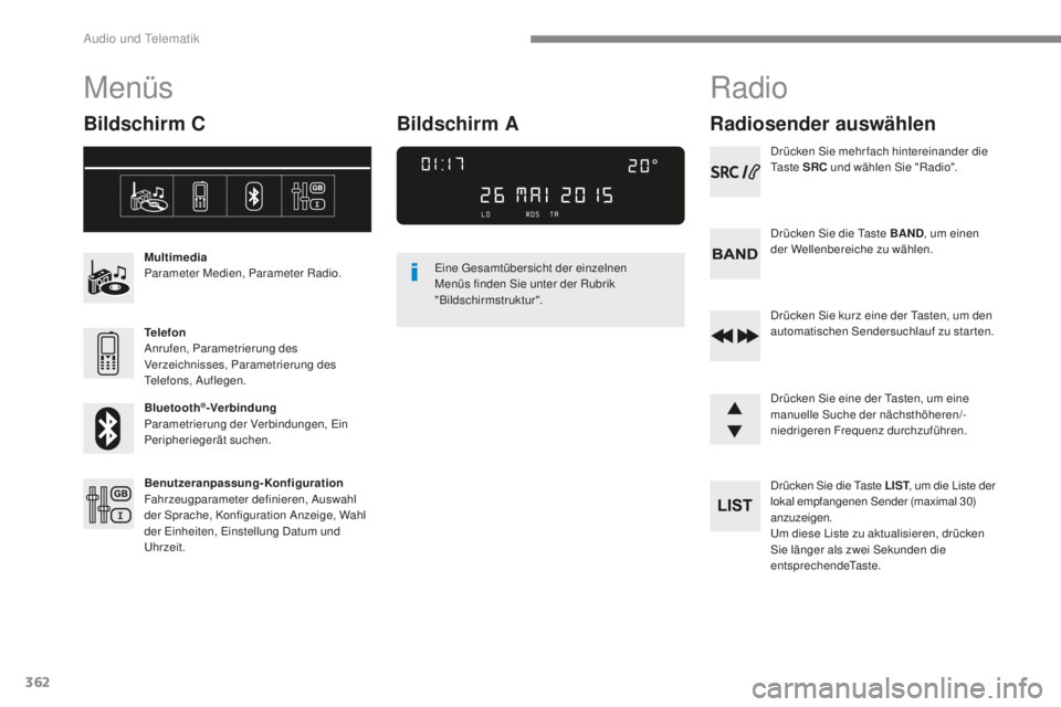 Peugeot 308 2017 Betriebsanleitung (in German) 362
308_de_Chap10c_RD45_ed01-2016
Menüs
Bildschirm C
Multimedia
Parameter Medien, Parameter Radio.
Telefon
Anrufen, Parametrierung des
Verzeichnisses, Parametrierung des
te
lefons, Auflegen.
Blueto Peugeot 308 2017 Betriebsanleitung (in German) 362
308_de_Chap10c_RD45_ed01-2016
Menüs
Bildschirm C
Multimedia
Parameter Medien, Parameter Radio.
Telefon
Anrufen, Parametrierung des
Verzeichnisses, Parametrierung des
te
lefons, Auflegen.
Blueto
