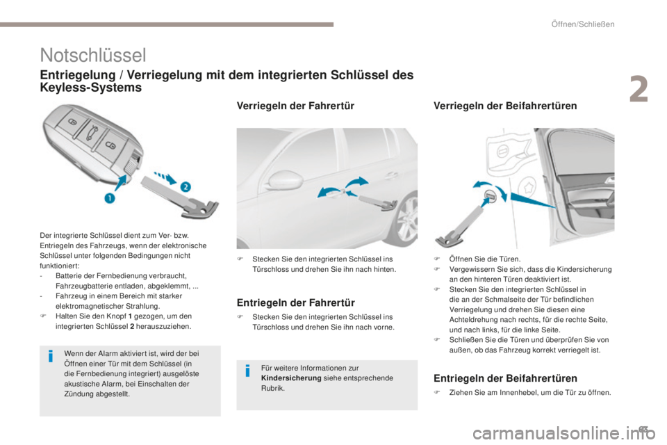 Peugeot 308 2017 Betriebsanleitung (in German) 63
308_de_Chap02_ouvertures_ed01-2016
Notschlüssel
Entriegelung / Verriegelung mit dem integrierten Schlüssel des
Keyless-Systems
Der integrier te Schlüssel dient zum Ver- bzw. entriegeln des Fahr Peugeot 308 2017 Betriebsanleitung (in German) 63
308_de_Chap02_ouvertures_ed01-2016
Notschlüssel
Entriegelung / Verriegelung mit dem integrierten Schlüssel des
Keyless-Systems
Der integrier te Schlüssel dient zum Ver- bzw. entriegeln des Fahr