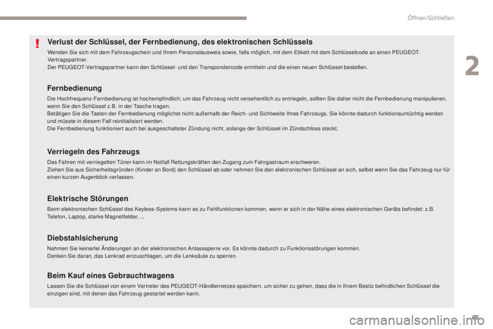 Peugeot 308 2017 Betriebsanleitung (in German) 65
308_de_Chap02_ouvertures_ed01-2016
Verlust der Schlüssel, der Fernbedienung, des elektronischen Schlüssels
Wenden Sie sich mit dem Fahrzeugschein und Ihrem Personalausweis sowie, falls möglich, Peugeot 308 2017 Betriebsanleitung (in German) 65
308_de_Chap02_ouvertures_ed01-2016
Verlust der Schlüssel, der Fernbedienung, des elektronischen Schlüssels
Wenden Sie sich mit dem Fahrzeugschein und Ihrem Personalausweis sowie, falls möglich,
