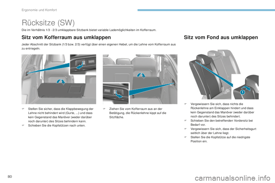 Peugeot 308 2017 Betriebsanleitung (in German) 80
308_de_Chap03_ergonomie-et-confort_ed01-2016
Rücksitze (SW)
Die im Verhältnis 1/3 - 2/3 umklappbare Sitzbank bietet variable Lademöglichkeiten im Kofferraum.
J eder Abschnitt der Sitzbank (1/3 Peugeot 308 2017 Betriebsanleitung (in German) 80
308_de_Chap03_ergonomie-et-confort_ed01-2016
Rücksitze (SW)
Die im Verhältnis 1/3 - 2/3 umklappbare Sitzbank bietet variable Lademöglichkeiten im Kofferraum.
J eder Abschnitt der Sitzbank (1/3
