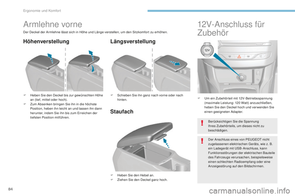 Peugeot 308 2017 Betriebsanleitung (in German) 84
308_de_Chap03_ergonomie-et-confort_ed01-2016
F um ein Zubehörteil mit 12V-Betriebsspannung (maximale Leistung: 120 Watt) anzuschließen,
heben Sie den Deckel hoch und ver wenden Sie
einen gee Peugeot 308 2017 Betriebsanleitung (in German) 84
308_de_Chap03_ergonomie-et-confort_ed01-2016
F um ein Zubehörteil mit 12V-Betriebsspannung (maximale Leistung: 120 Watt) anzuschließen,
heben Sie den Deckel hoch und ver wenden Sie
einen gee