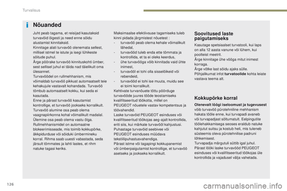 Peugeot 308 2017  Omaniku käsiraamat (in Estonian) 126
308_et_Chap05_securite_ed01-2016
Nõuanded
Soovitused laste 
paigutamiseks
Kasutage spetsiaalset turvatooli, kui laps 
on alla 12 aasta vanune või lühem, kui 
poolteist
 m
eetrit.
Ärge kinnitag