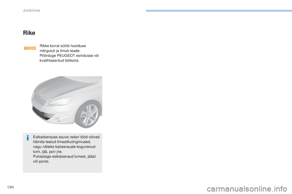 Peugeot 308 2017 Omaniku käsiraamat (in Estonian) 194
308_et_Chap06_conduite_ed01-2016
Rike
Rikke korral süttib hoolduse
märgutuli ja ilmub teade.
Pöörduge P
eu
geot
e
sindusse või
kvalifitseeritud töökotta.
es
ikaitserauas asuva radari t Peugeot 308 2017 Omaniku käsiraamat (in Estonian) 194
308_et_Chap06_conduite_ed01-2016
Rike
Rikke korral süttib hoolduse
märgutuli ja ilmub teade.
Pöörduge P
eu
geot
e
sindusse või
kvalifitseeritud töökotta.
es
ikaitserauas asuva radari t