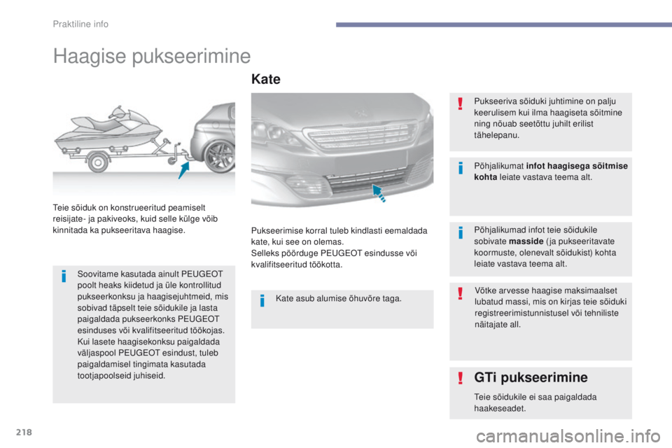 Peugeot 308 2017 Omaniku käsiraamat (in Estonian) 218
308_et_Chap07_info-pratiques_ed01-2016
Haagise pukseerimine
Soovitame kasutada ainult Peugeot
po olt heaks kiidetud ja üle kontrollitud
pukseerkonksu ja haagisejuhtmeid, mis
sobivad täpselt t Peugeot 308 2017 Omaniku käsiraamat (in Estonian) 218
308_et_Chap07_info-pratiques_ed01-2016
Haagise pukseerimine
Soovitame kasutada ainult Peugeot
po olt heaks kiidetud ja üle kontrollitud
pukseerkonksu ja haagisejuhtmeid, mis
sobivad täpselt t