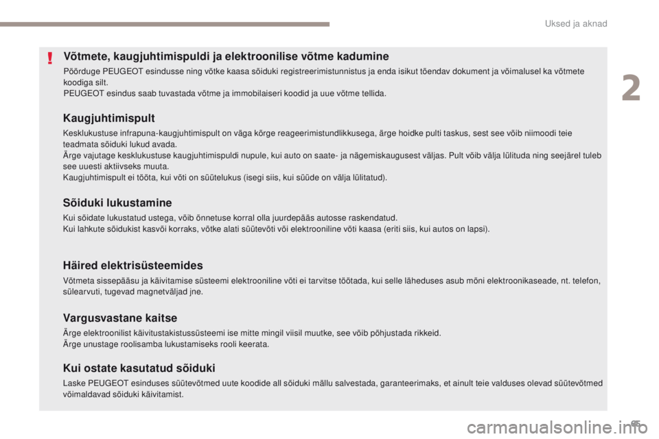 Peugeot 308 2017 Omaniku käsiraamat (in Estonian) 65
308_et_Chap02_ouvertures_ed01-2016
Võtmete, kaugjuhtimispuldi ja elektroonilise võtme kadumine
Pöörduge Peugeot e sindusse ning võtke kaasa sõiduki registreerimistunnistus ja enda isikut tõe Peugeot 308 2017 Omaniku käsiraamat (in Estonian) 65
308_et_Chap02_ouvertures_ed01-2016
Võtmete, kaugjuhtimispuldi ja elektroonilise võtme kadumine
Pöörduge Peugeot e sindusse ning võtke kaasa sõiduki registreerimistunnistus ja enda isikut tõe