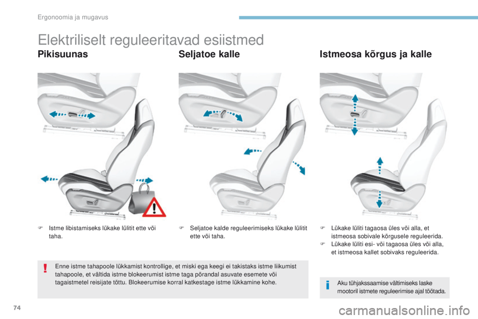 Peugeot 308 2017 Omaniku käsiraamat (in Estonian) 74
308_et_Chap03_ergonomie-et-confort_ed01-2016
elektriliselt reguleeritavad esiistmed
PikisuunasSeljatoe kalleIstmeosa kõrgus ja kalle
Aku tühjakssaamise vältimiseks laske
mootoril istmete regule Peugeot 308 2017 Omaniku käsiraamat (in Estonian) 74
308_et_Chap03_ergonomie-et-confort_ed01-2016
elektriliselt reguleeritavad esiistmed
PikisuunasSeljatoe kalleIstmeosa kõrgus ja kalle
Aku tühjakssaamise vältimiseks laske
mootoril istmete regule