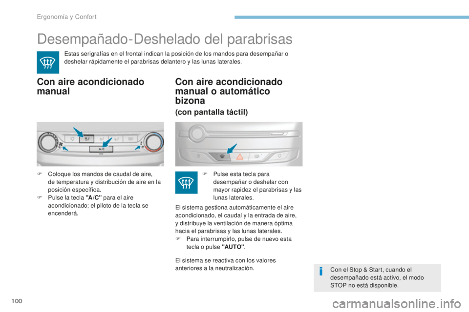Peugeot 308 2017 Manual del propietario (in Spanish) 100
308_es_Chap03_ergonomie-et-confort_ed01-2016
Desempañado-Deshelado del parabrisas
Estas serigrafías en el frontal indican la posición de los mandos para desempañar o
deshelar rápidamente el Peugeot 308 2017 Manual del propietario (in Spanish) 100
308_es_Chap03_ergonomie-et-confort_ed01-2016
Desempañado-Deshelado del parabrisas
Estas serigrafías en el frontal indican la posición de los mandos para desempañar o
deshelar rápidamente el