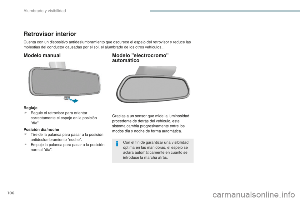 Peugeot 308 2017 Manual del propietario (in Spanish) 106
308_es_Chap04_eclairage-et-visibilite_ed01-2016
Retrovisor interior
Cuenta con un dispositivo antideslumbramiento que oscurece el espejo del retrovisor y reduce las
molestias del conductor causad Peugeot 308 2017 Manual del propietario (in Spanish) 106
308_es_Chap04_eclairage-et-visibilite_ed01-2016
Retrovisor interior
Cuenta con un dispositivo antideslumbramiento que oscurece el espejo del retrovisor y reduce las
molestias del conductor causad