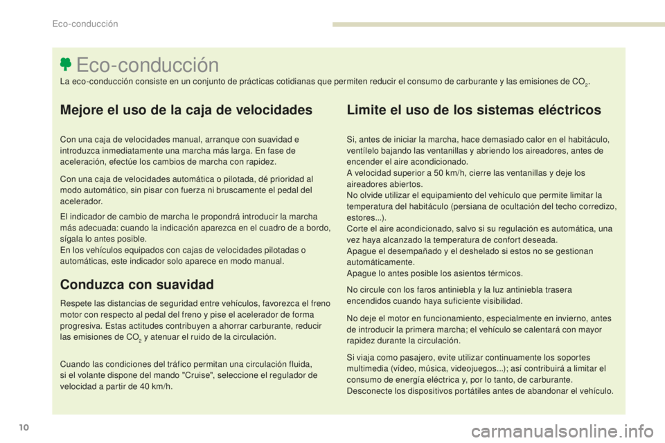 Peugeot 308 2017 Manual del propietario (in Spanish) 10
308_es_Chap00c_eco-conduite_ed01-2016
Mejore el uso de la caja de velocidades
Con una caja de velocidades manual, arranque con suavidad e
introduzca inmediatamente una marcha más larga. En fase d Peugeot 308 2017 Manual del propietario (in Spanish) 10
308_es_Chap00c_eco-conduite_ed01-2016
Mejore el uso de la caja de velocidades
Con una caja de velocidades manual, arranque con suavidad e
introduzca inmediatamente una marcha más larga. En fase d