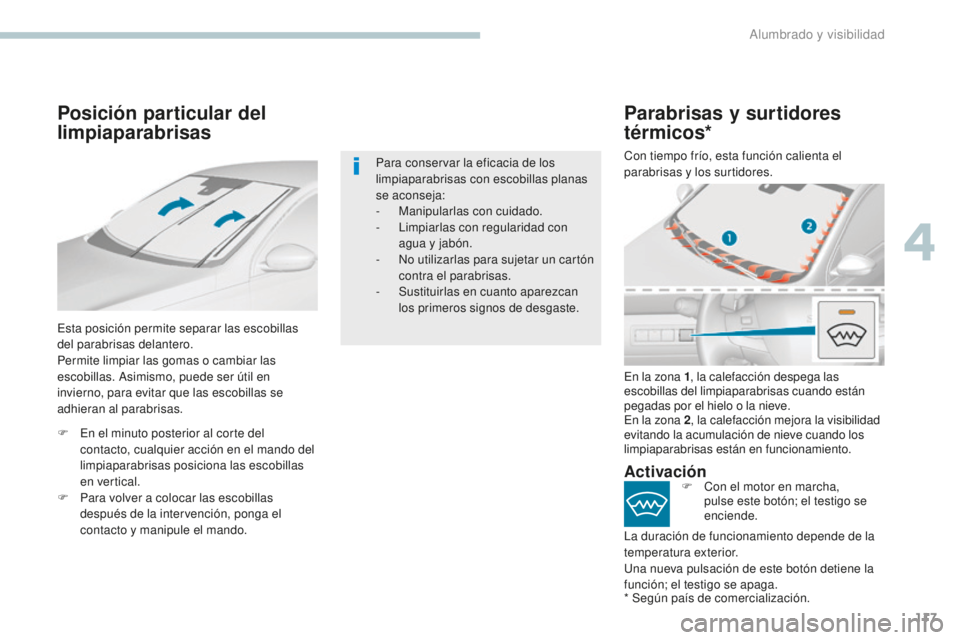 Peugeot 308 2017 Manual del propietario (in Spanish) 117
308_es_Chap04_eclairage-et-visibilite_ed01-2016
Posición particular del
limpiaparabrisas
Esta posición permite separar las escobillas
del parabrisas delantero.
Permite limpiar las gomas o camb Peugeot 308 2017 Manual del propietario (in Spanish) 117
308_es_Chap04_eclairage-et-visibilite_ed01-2016
Posición particular del
limpiaparabrisas
Esta posición permite separar las escobillas
del parabrisas delantero.
Permite limpiar las gomas o camb