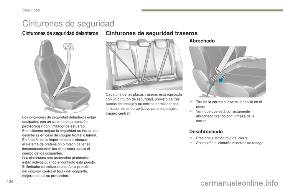 Peugeot 308 2017  Manual del propietario (in Spanish) 124
308_es_Chap05_securite_ed01-2016
Cinturones de seguridad
Cinturones de seguridad delanterosCinturones de seguridad traseros
Cada una de las plazas traseras está equipada 
con un cinturón de segu