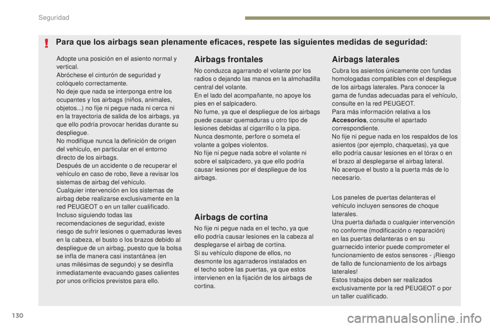 Peugeot 308 2017 Manual del propietario (in Spanish) 130
308_es_Chap05_securite_ed01-2016
Adopte una posición en el asiento normal y
vertical.
Abróchese el cinturón de seguridad y
colóquelo correctamente.
No deje que nada se interponga entre los
Peugeot 308 2017 Manual del propietario (in Spanish) 130
308_es_Chap05_securite_ed01-2016
Adopte una posición en el asiento normal y
vertical.
Abróchese el cinturón de seguridad y
colóquelo correctamente.
No deje que nada se interponga entre los