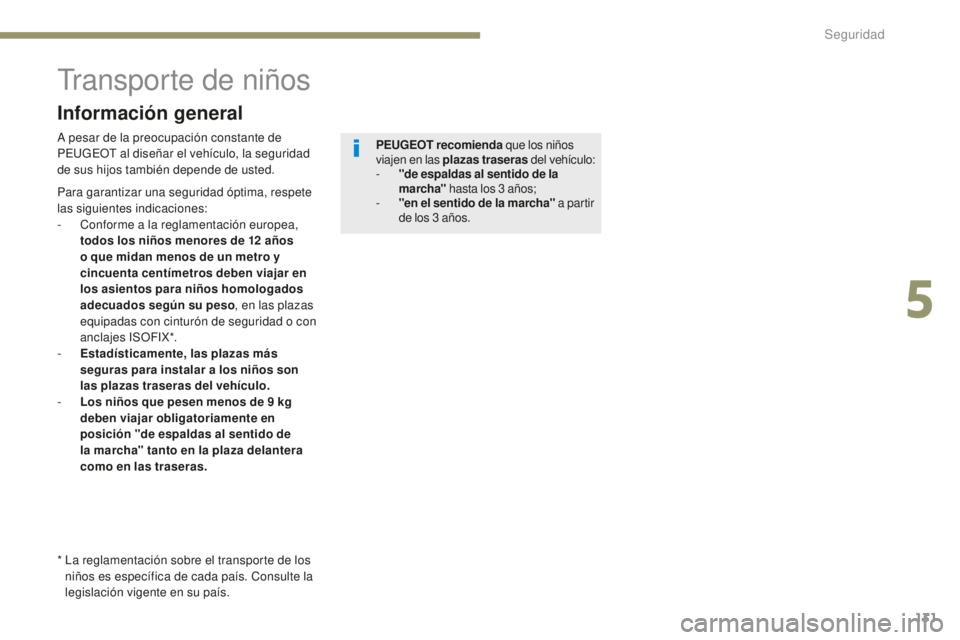 Peugeot 308 2017 Manual del propietario (in Spanish) 131
308_es_Chap05_securite_ed01-2016
Transporte de niños
A pesar de la preocupación constante de
PEUGEOT al diseñar el vehículo, la seguridad
de sus hijos también depende de usted. PEUGEOT rec Peugeot 308 2017 Manual del propietario (in Spanish) 131
308_es_Chap05_securite_ed01-2016
Transporte de niños
A pesar de la preocupación constante de
PEUGEOT al diseñar el vehículo, la seguridad
de sus hijos también depende de usted. PEUGEOT rec