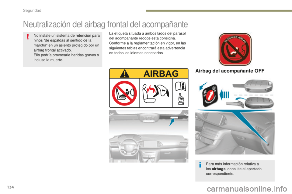 Peugeot 308 2017 Manual del propietario (in Spanish) 134
308_es_Chap05_securite_ed01-2016
Airbag del acompañante OFF
Para más información relativa a
los airbags, consulte el apartado
correspondiente.
Neutralización del airbag frontal del acompaña Peugeot 308 2017 Manual del propietario (in Spanish) 134
308_es_Chap05_securite_ed01-2016
Airbag del acompañante OFF
Para más información relativa a
los airbags, consulte el apartado
correspondiente.
Neutralización del airbag frontal del acompaña