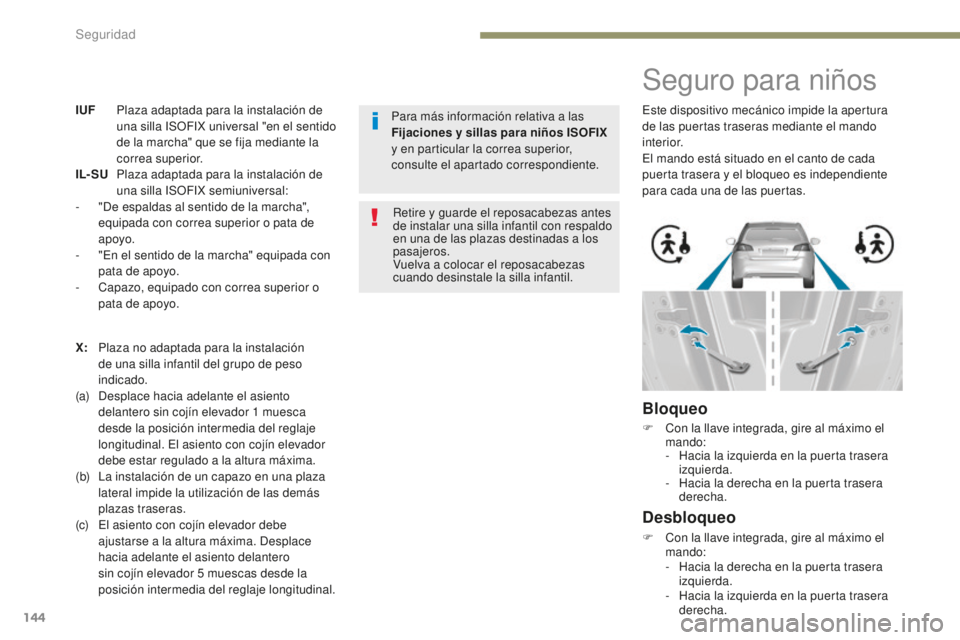 Peugeot 308 2017  Manual del propietario (in Spanish) 144
308_es_Chap05_securite_ed01-2016
IUF Plaza adaptada para la instalación de una silla ISOFIX universal "en el sentido 
de la marcha" que se fija mediante la 
correa superior.
IL- SU
 P

la